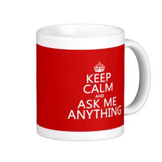 Keep Calm and Ask Me Anything (any color) Mugs