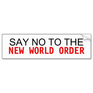 SAY NO TO THE NEW WORLD ORDER BUMPER STICKER