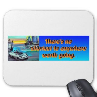 THERE'S NO SHORTCUT TO ANYWHERE WORTH GOING MOUSE PADS