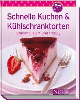 Schnelle Kuchen & Khlschranktorten Minikochbuch  Unkompliziert und trendy . Bücher