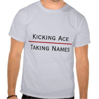 Kicking Ace   Taking Names T shirt