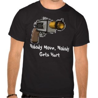 Nobody Move, Nobody Gets Hurt Tshirt