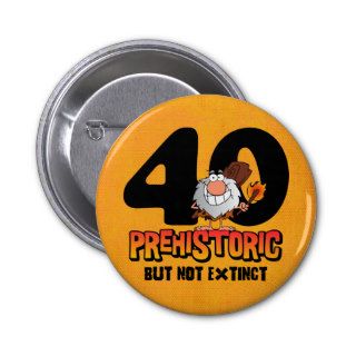 Prehistoric 40th Birthday Buttons