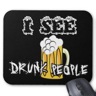 I See Drunk People Funny Stuff Mouse Pads