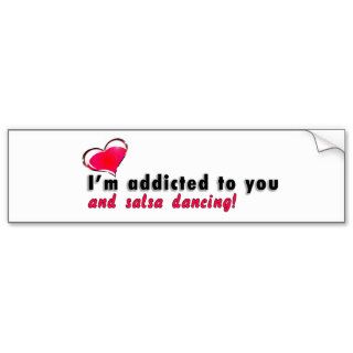 I'm addicted to you and salsa dancing bumper sticker
