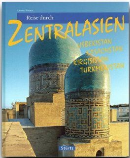 Reise durch ZENTRALASIEN   Usbekistan, Kasachstan, Kirgisistan, Turkmenistan   Ein Bildband mit ber 170 Bildern   STRTZ Verlag Andreas Kramer (Autor und Fotograf) Bücher