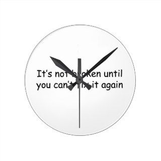 It's Not Broken Until You Can’t Fix It Again Round Wall Clocks