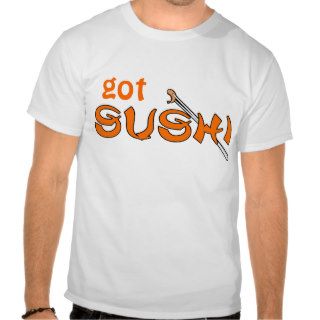 got Sushi T shirts