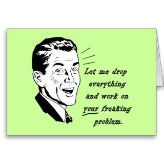 Your freaking problem  Workplace Humor Greeting Card