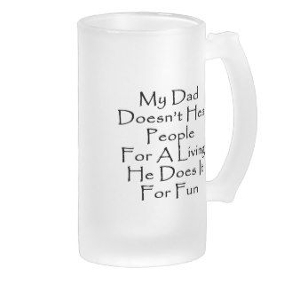 My Dad Doesn't Heal People For A Living He Does It Coffee Mug