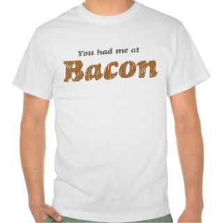 You Had Me At Bacon Tshirt