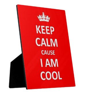 Keep calm cause I am cool Plaques