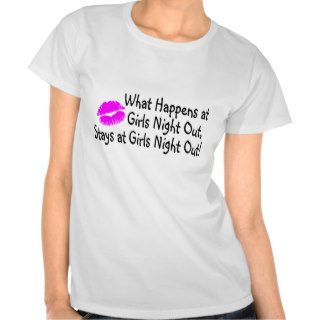 What Happens At Girls Night Out Stays At Girls Nig Tee Shirts