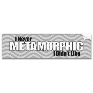 I Never Metamorphic I Didn't Like (Gray) Bumper Sticker