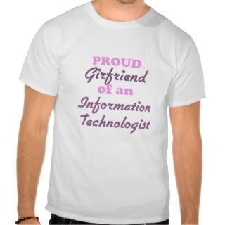 Proud Girlfriend of an Information Technologist Tshirts