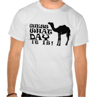 Guess What Day It Is   Hump Day Tshirt