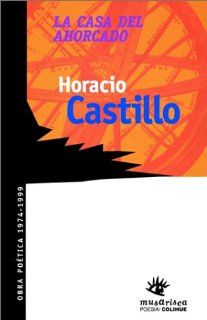 La Casa del Ahorcado (Musarisca poesia/Colihue) (Spanish Edition) Horacio Castillo, Jorge Boccanera, Pablo Anadon 9789505816842 Books