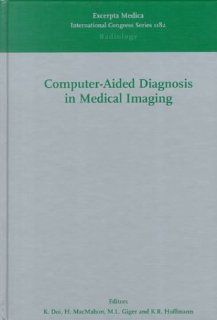 Computer Aided Diagnosis in Medical Imaging Proceedings of the First International Workshop (International Congress Series) (9780444500588) K. Doi, M. L. Giger, Kunio Doi Books