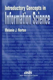 Introductory Concepts in Information Science (Asis Monograph Series) (9781573870870) Melanie J. Norton Books