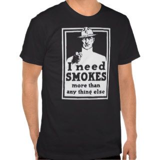 i need smokes t shirt