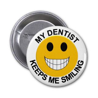 My Dentist Keeps Me Smiling Button / Pin