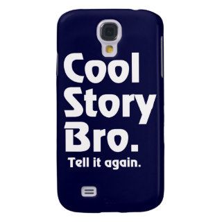 Cool Story Bro. Tell it again.3 Samsung Galaxy S4 Covers