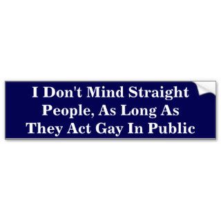 I Don't Mind Straight People As Long As They Act Bumper Stickers