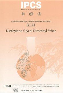 Diethylene Glycol Dimethyl Ether (Concise International Chemical Assessment Documents) (9789241530415) World Health Organization Books
