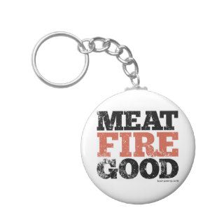 Meat. Fire. Good. Keychains