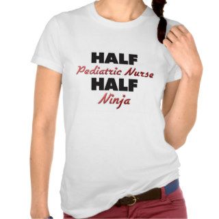 Half Pediatric Nurse Half Ninja T Shirts