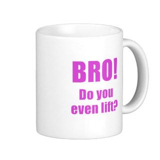 Bro Do You Even Lift Mug