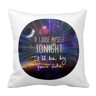 If I lose myself tonight, It'll be by your side Throw Pillows