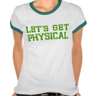 Lets Get Physical Tee Shirts