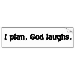 I plan God laughs Bumper Stickers