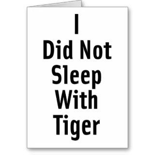 I Did Not Sleep With Tiger Greeting Cards