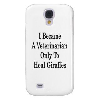I Became A Veterinarian Only To Heal Giraffes Galaxy S4 Cases