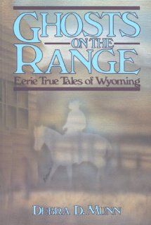Ghosts on the Range Eerie True Tales of Wyoming (The Pruett Series) Munn Debra D 9780871087713 Books