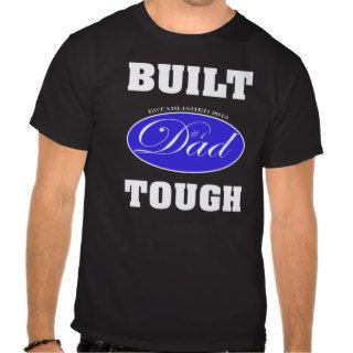 Built Dad Tough T shirts