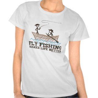 Fly Fishing Makes Life Better Tees