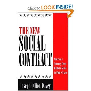 The New Social Contract America's Journey from Welfare State to Police State Joseph Dillon Davey 9780275952396 Books