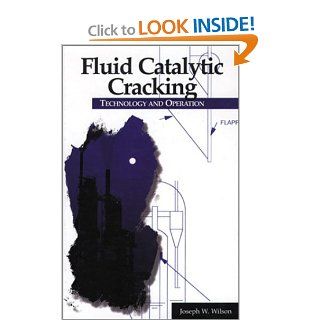 Fluid Catalytic Cracking Technology and Operation Joseph W. Wilson 9780878147106 Books