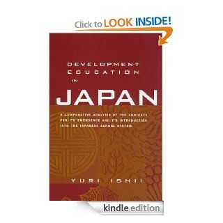 Development Education in Japan A Comparative Analysis of the Contexts for Its Emergence, and Its Introduction into the Japanese School System (Reference Books in International Education) eBook Yuri Ishii Kindle Store