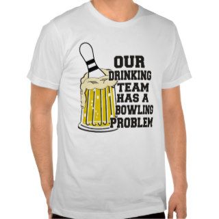 Our Drinking Team Has A Bowling Problem Shirt