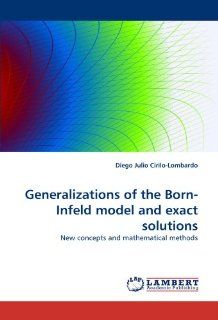 Generalizations of the Born Infeld model and exact solutions New concepts and mathematical methods (9783843358231) Diego Julio Cirilo Lombardo Books