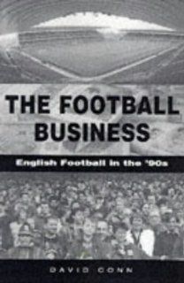 The Football Business English Football in the 90's David Conn 9781851589166 Books