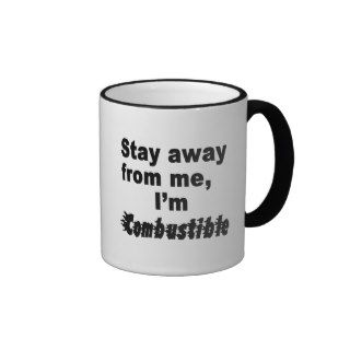 Stay Away Me, I'm Combustible Cool Funny Cups Coffee Mugs