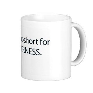 Life is Too Short for Bitterness Coffee Mug