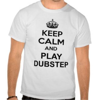 Keep Calm Play Dubstep Shirt