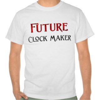 Future Clock Maker T shirts