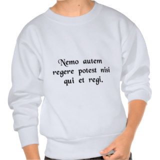 Moreover, there is no one who can rule unless.sweatshirt